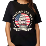 Spilling The Tea Since 1773 Fourth Of July Shirt