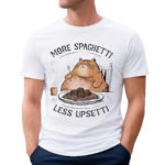 Cat More Spaghetti Less Upsetti Shirt