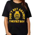 Don’t Bet Against The Fat Boy Big Honey Champ Shirt