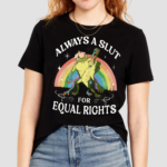 Always A Slut For Equal Rights Rainbow Frog Shirt