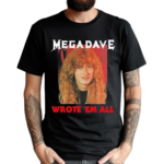 Megadeth Mega Dave Wrote Em All Shirt