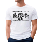 Recovered File Smash Your Clocks Ending Time Opens All Possibilities Shirt