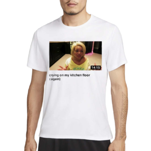 yecandyusa Trisha Crying On My Kitchen Floor Again Shirt