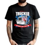 Being A Trucker Ain’t No 9 To 5 Shirt