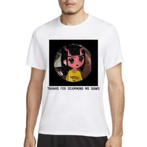 Thanks For Scamming Me Dawg Shirt