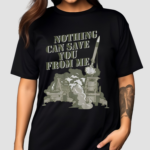 Nothing Can Save You From Me Shirt