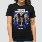 Skull You Better Quit Staring At Me Im Shy Shirt