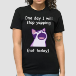 Mona Mauve Cat One Day I Will Stop Yapping Not Today Shirt