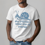 Slow Progress Is better Than No Progress Shirt