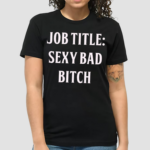 Job Title Sexy Bad Bitch Shirt