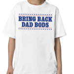 Bring Back Dad Bods Shirt