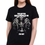 You Better Quit Staring At Me I Am Shy Shirt