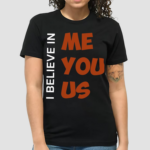 Kemyj I Believe In Me You Us Shirt