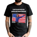 I Got Blocked By @Valentinaforsos Shirt