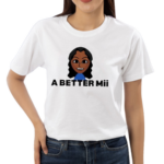 Woman Girl A Better Mii Shirt