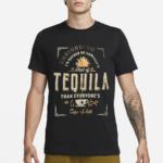 I’d Rather Be Someone’s Shot Of Tequila Than Everyones Cup Of Tea shirt