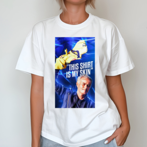 Jose Mourinho This Shirt Is My Skin Shirt