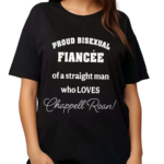 Proud Bisexual Fiancee Of A Straight Man Who loves Chappell Roan Shirt