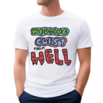 Wedding Guest From Hell Shirt