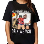 Najprzystojniejszy Dzik We Wsi Shirt