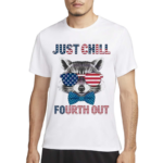 Just Chill The Fourth Out Patriotic Raccoon Shirt