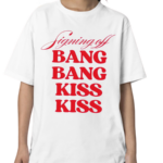 Signing Off Bang Bang Kiss Kiss Shirt