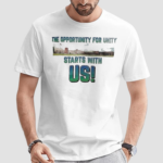 The Opportunity For Unity Starts With Us Shirt