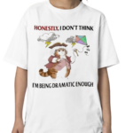 Honestly I Don’t Think I’m Shirt