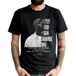 Only God Can Judge Me Tupac Shakur 1971-1996 Thank You For The Memories Signature Shirt