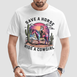 Cowgirl Save A Horse Ride A Cowgirl Shirt