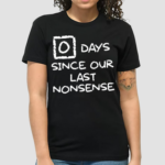 Zero Days Since Our Last Nonsense Shirt