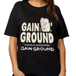 Gain Ha Ha Ground Punk Rock And Funnyart Gain Ground Shirt