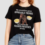 Monkey My Ancestors Grew Opposable Thumbs So I Could Eat Mashed Potatoes All Day Shirt