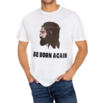 Jesus Be Born Again The World Says You’re Born This Way Shirt