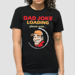 Earl Of Dad Jokes Dad Jokes Loading Shirt