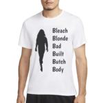 Bleach Blonde Bad Built Butch Body Shirt