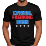 Crystal Freaking Dunn Shirt