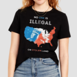 No One Is Illegal On Stolen Land Shirt