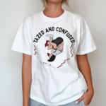 Tazed And Confused Shirt