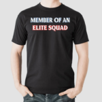 Member Of An Elite Squad Shirt