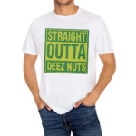 Straight Outta Deez Nuts Shirt