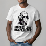 Bches Love Independence Thomas Jefferson 1776 Shirt