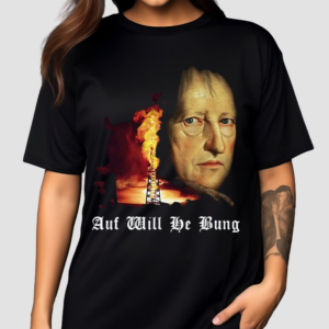 Auf Will He Bung Hegel Parody Philosophy Shirt