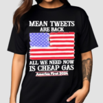 Mean Tweets Are Back All We Need Now Is Cheap Gas America First 2024 Shirt