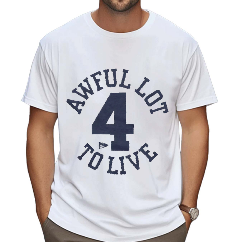 Awful Lot To Live 4 Shirt