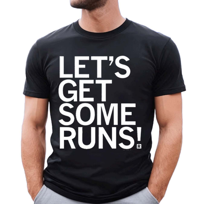 Lets Get Some Runs Shirt