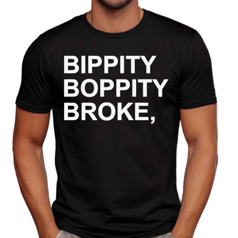 Bippity Boppity Broke Shirt