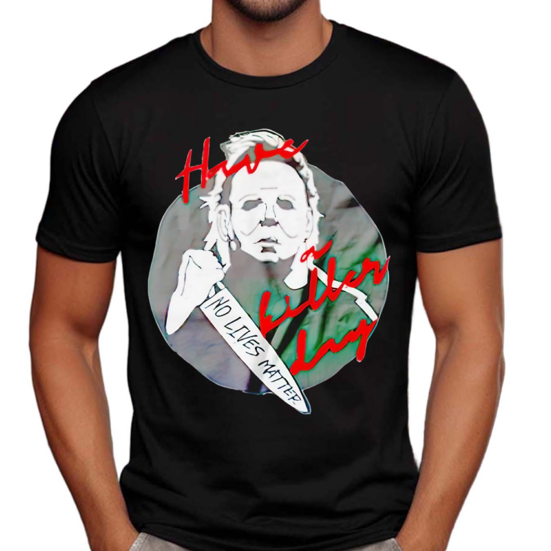 No Lives Matter Michael Myers Have A Killer Day Shirt