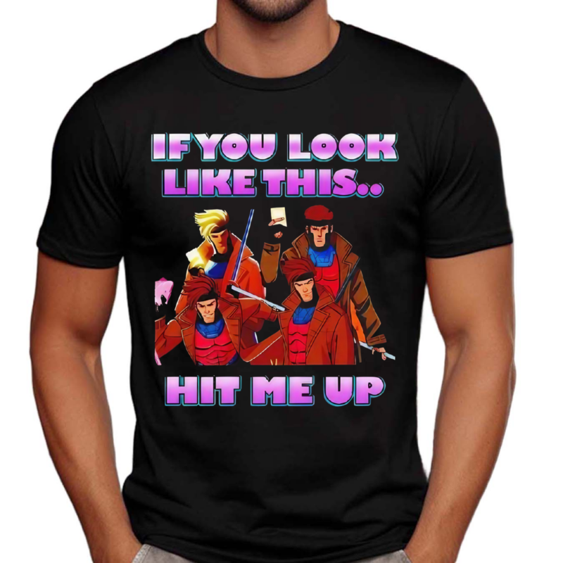 If You Look Like This Hit Me Up Gambit X Men 97 Shirt