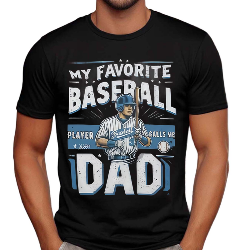 My Favorite Baseball Player 3 Calls Me Dad Shirt